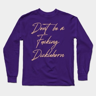 Don't be a Dicklehorn (light) Long Sleeve T-Shirt